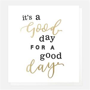 It's a Good Day For a Good Day Card